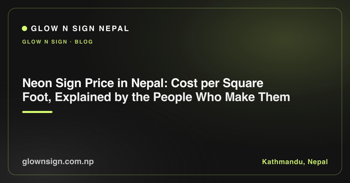 Neon Sign Price in Nepal: Cost per Square Foot, Explained by the People Who Make Them